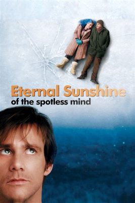 Eternal Sunshine of the Spotless Mind! Un voyage poignant dans les méandres de la mémoire et une exploration bouleversante des relations amoureuses.