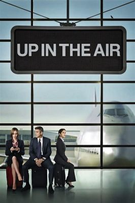 Up in the Air - A journey through corporate downsizing and unexpected romance!